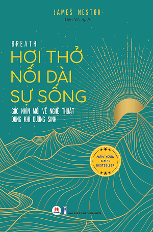 Hơi thở nối dài sự sống - Góc nhìn mới về nghệ thuật dụng khí dưỡng sinh by James Nestor