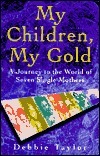 My Children, My Gold: Meetings with Women of the Fourth World by Debbie Taylor