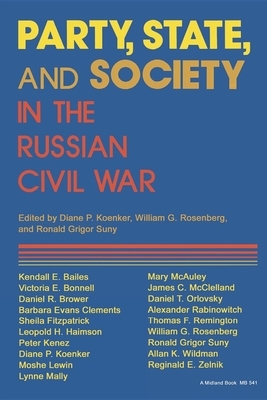 Party, State, and Society in the Russian Civil War: Explorations in Social History by 