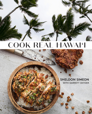 Cook Real Hawai'i by Garrett Snyder, Sheldon Simeon