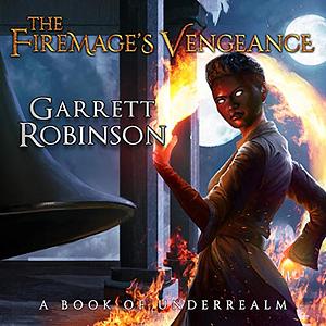 The Firemage's Vengeance by Garrett Robinson