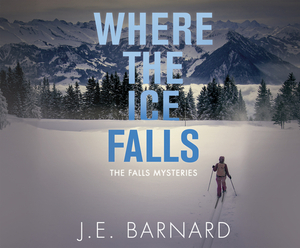 Where the Ice Falls by J. E. Barnard