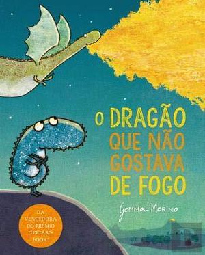 O Dragão que Não Gostava de Fogo by Gemma Merino, Gemma Merino