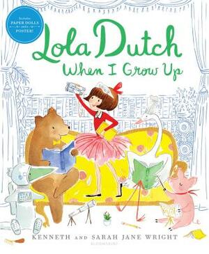 Lola Dutch When I Grow Up by Kenneth Wright