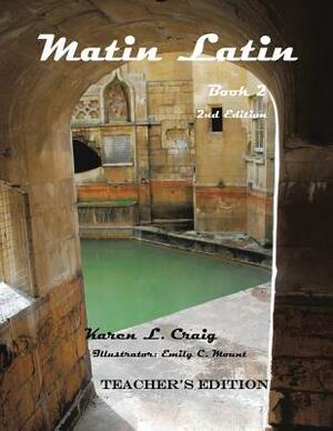 Matin Latin Book 2, 2nd Ed, Teacher by Karen L. Craig