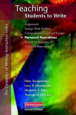 Teaching Students to Write Personal Narratives by Elizabeth Kahn, Peter Smagorinsky, Larry R. Johannessen