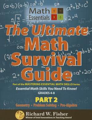 The Ultimate Math Survival Guide Part 2: Geometry, Problem Solving, and Pre-Algebra by Richard Fisher