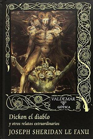 Dickon el diablo y otros relatos extraordinarios by J. Sheridan Le Fanu