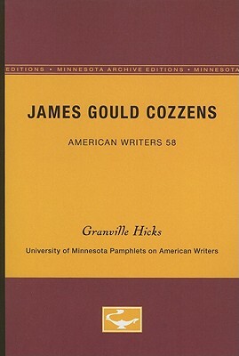 James Gould Cozzens - American Writers 58: University of Minnesota Pamphlets on American Writers by Granville Hicks