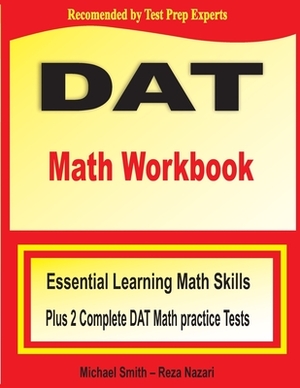 DAT Math Workbook: Essential Learning Math Skills Plus Two Complete DAT Math Practice Tests by Michael Smith, Reza Nazari