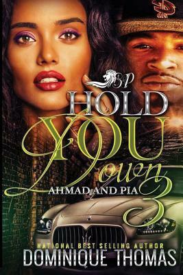 Hold You Down: Ahmad and Pia 3 by Dominique Thomas