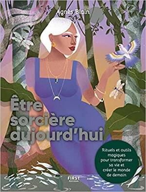 Être sorcière aujourd'hui by Agnès Blain