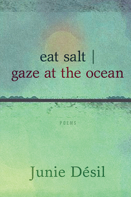 eat salt | gaze at the ocean by Junie Désil