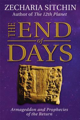 The End of Days: Armageddon and Prophecies of the Return by Zecharia Sitchin