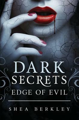 Dark Secrets: Edge of Evil by Shea Berkley