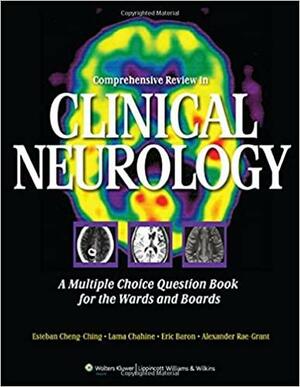 Comprehensive Review in Clinical Neurology: A Multiple Choice Question Book for the Wards and Boards by Lama Chahine, Eric Baron, Esteban Cheng-Ching, Alexander D. Rae-Grant