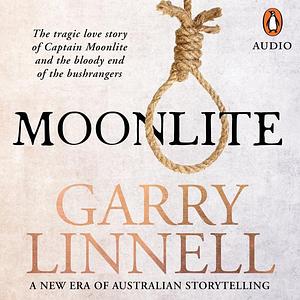 Moonlite: The Tragic Love Story of Captain Moonlite and the Bloody End of the Bushrangers by Garry Linnell