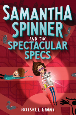 Samantha Spinner and the Spectacular Specs by Russell Ginns