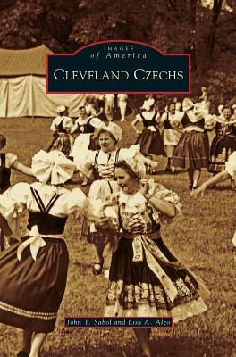 Cleveland Czechs by John T. Sabol, Lisa A. Alzo