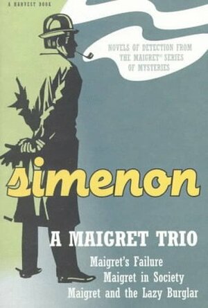 A Maigret Trio: Maigret's Failure, Maigret in Society, Maigret and the Lazy Burglar by Georges Simenon