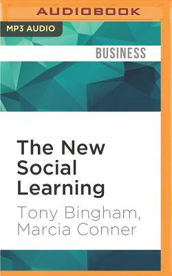 The New Social Learning: A Guide to Transforming Organizations Through Social Media by Marcia Conner, Tony Bingham