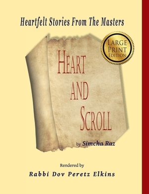 Heart And Scroll: Stories From The Masters by Dov Peretz Elkins, Simcha Raz