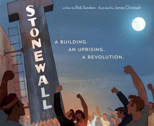 Stonewall: A Building. an Uprising. a Revolution by Rob Sanders