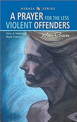 A Prayer for the Less Violent Offenders: New & Selected Short Poems by Michael Graves
