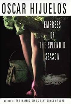 The Empress of the Splendid Season: A Novel by Oscar Hijuelos