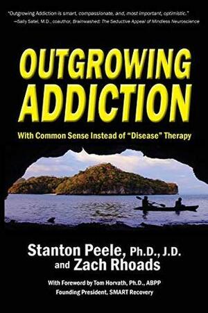 Outgrowing Addiction: With Common Sense Instead of Disease Therapy by Stanton Peele, Zach Rhoads