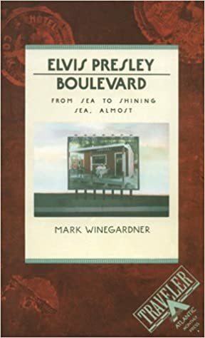 Elvis Presley Boulevard: From Sea to Shining Sea, Almost by Mark Winegardner