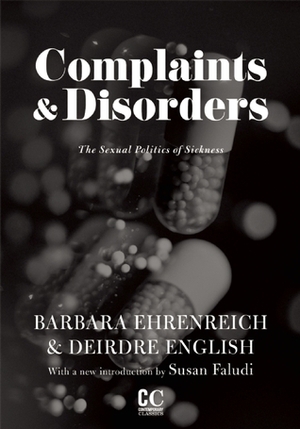 Complaints and Disorders: Sexual Politics of Sickness by Deirdre English, Barbara Ehrenreich