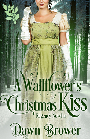 A Wallflower's Christmas Kiss by Dawn Brower