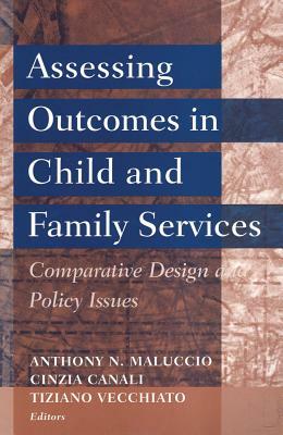 Assessing Outcomes in Child and Family Services: Comparative Design and Policy Issues by Anthony N. Maluccio