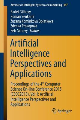 Artificial Intelligence Perspectives and Applications: Proceedings of the 4th Computer Science On-Line Conference 2015 (Csoc2015), Vol 1: Artificial I by 