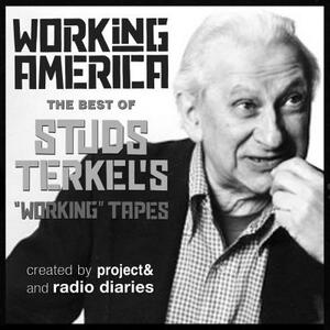 Working in America: The Best of Studs Terkel's Working Tapes by Studs Terkel