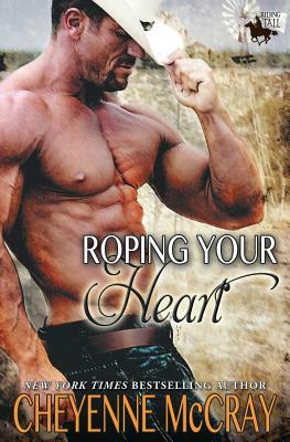 Roping Your Heart: Riding Tall by Cheyenne McCray