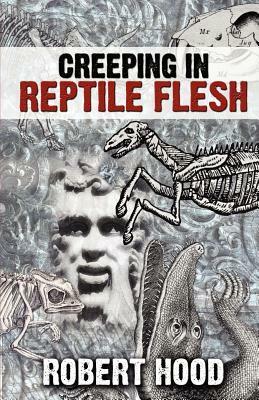 Creeping in Reptile Flesh by Robert Hood