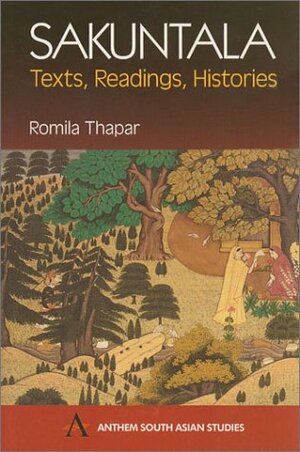 Sakuntala: Texts, Readings, Histories by Romila Thapar