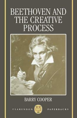 Beethoven and the Creative Process by Barry Cooper