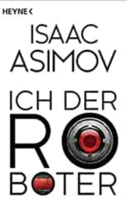 Ich, der Roboter: Erzählungen by Isaac Asimov