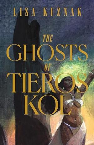 The Ghosts of Tieros Kol by Lisa Kuznak