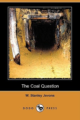 The Coal Question (Dodo Press) by W. Stanley Jevons