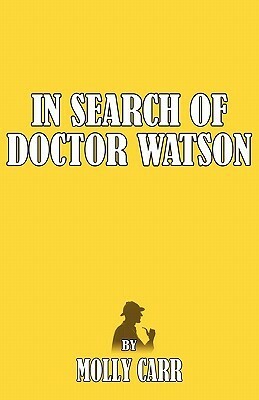 In Search of Dr Watson - A Sherlockian Investigation by Molly Carr