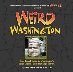 Weird Washington: Your Travel Guide to Washington's Local Legends and Best Kept Secrets by Al Eufrasio, Jefferson Davis