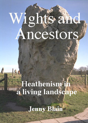 Wights and Ancestors: Heathenism in a Living Landscape by Jenny Blain