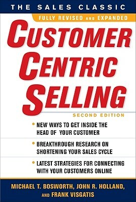 CustomerCentric Selling by Michael T. Bosworth, John R. Holland, Frank Visgatis