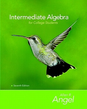 Intermediate Algebra for College Students Value Pack (Includes Mathxl 12-Month Student Access Kit & Student Solutions Manual ) by Allen R. Angel