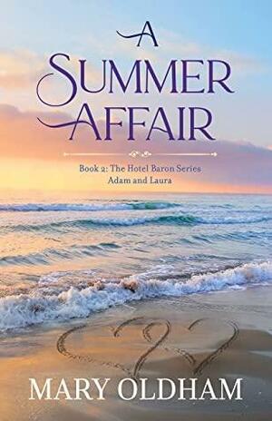 A Summer Affair: Book 2, The Hotel Baron Series, Adam and Laura by Mary Oldham