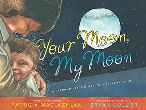 Your Moon, My Moon: A Grandmother's Words to a Faraway Child by Patricia MacLachlan